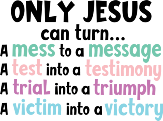 only jesus can turn a mess to a message, faith - free svg file for members