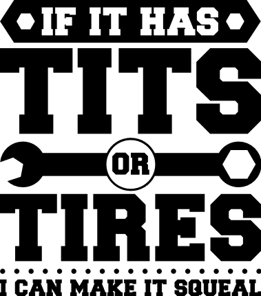 If It Has Tits Or Tires I Can Make It Squeal, Funny Mechanic Quote - Free  Svg Files For Members | SVG Heart