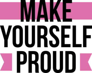 make yourself proud, motivational - free svg file for members