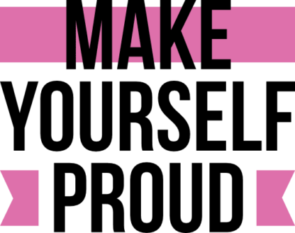 make yourself proud, motivational - free svg file for members