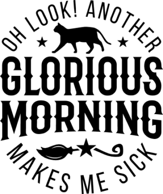 oh look another glorious morning make me sick, sarcastic - free svg file for members