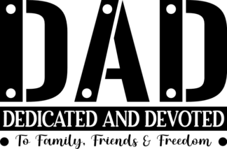 DAD, dedicated and devoted to family, friends and freedom - free svg file for members