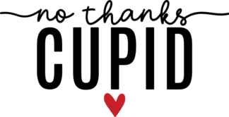 no thanks cupid, valentines day - free svg file for members