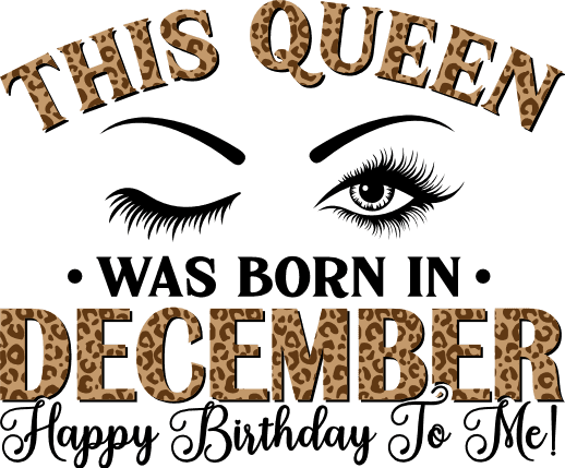 This Queen Was Born In December Happy Birthday To Me Free Svg File
