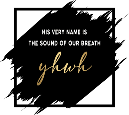 his very name is the sound of our breath, YHWH - free svg file for members