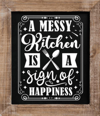 A messy kitchen is a sign of happiness, funny kitchen quotes - free svg file for members