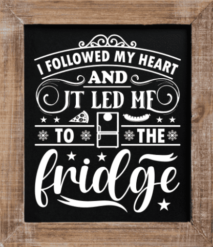 I followed my heart, and it led me to the fridge, funny quotes for foodies - free svg file for members