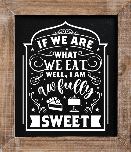 If We Are What We Eat Well, I Am Awfully Sweet, Funny Kitchen Sayings -  Free Svg File For Members | SVG Heart