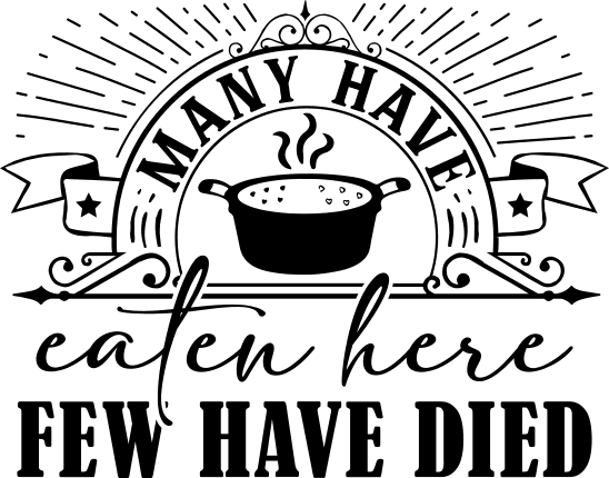 Many Have Eaten Here, Few Have Died, Funny Kitchen Wall Art - Free Svg File  For Members | SVG Heart