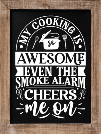 My cooking is awesome, even the smoke alarm cheers me on - free svg file for members