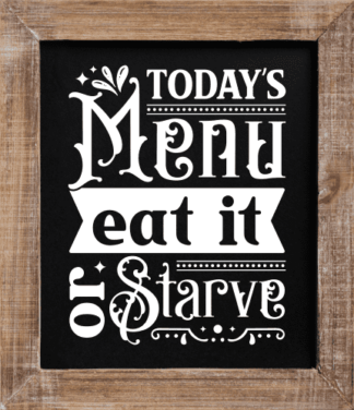 Today menu, eat it or starve, funny kitchen quotes - free svg file for members