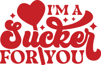 i am a sucker for you, valentines special - free svg file for members