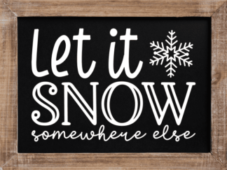 let it snow somewhere else, funny winter saying - free svg file for members