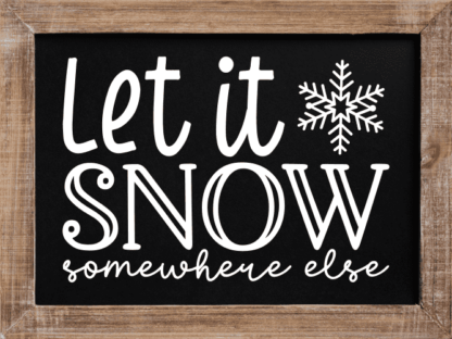 let it snow somewhere else, funny winter saying - free svg file for members