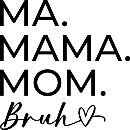 Ma, mama, mom bruh, heart, mothers day - free svg file for members