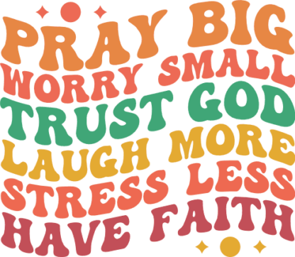 pray big, worry small, trust God, laugh more, stress less, have faith - free svg file for members