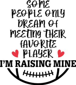 some people only dream of meeting their favorite player i am raising mine, football - free svg file for members