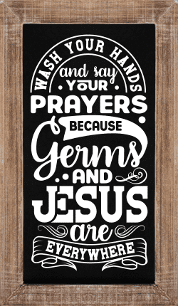Wash your hands and say your prayers because germs and jesus are everywhere - free svg file for members