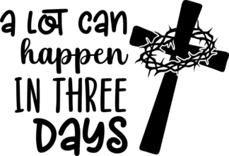 A lot can happen in three days, easter - free svg file for members