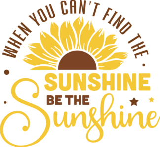When you cant find the sunshine, Be the sunshine - free svg file for members
