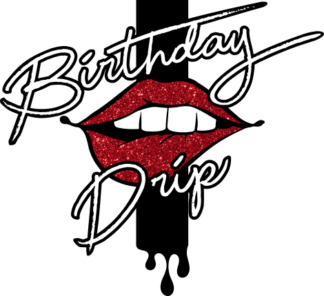 Birthday drip, lips, birthday girl shirt, PNG file - free svg file for members