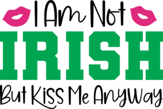I am not irish, but kiss me anyway, funny saint patricks day free svg file