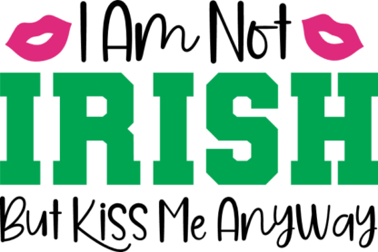 I am not irish, but kiss me anyway, funny saint patricks day free svg file