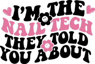 Im the nail tech they told you about, nail artist - free svg file for members