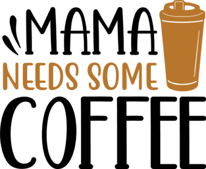 Mama needs some coffee, funny gitf for mom, coffee lover free svg file
