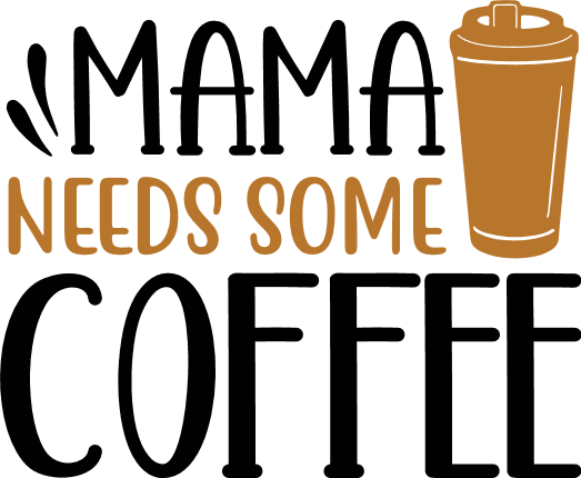 Mama Needs Coffee SVG File