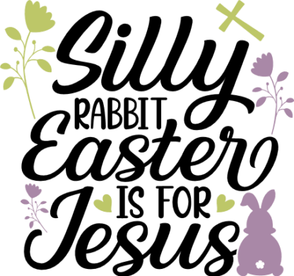 Silly rabbit, easter is for jesus, happy easter - free svg file for members
