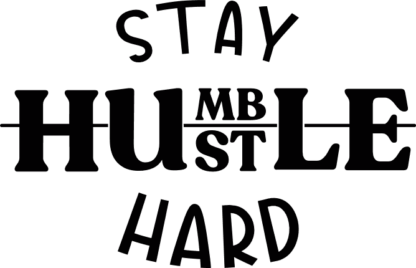 Stay humble, stay hustle, stay hard, inspirational quotes free svg file