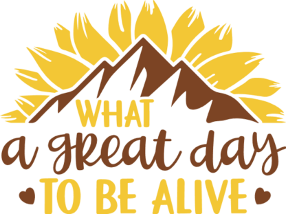 What a great day to be alive, adventure loving quotes - free svg file for members