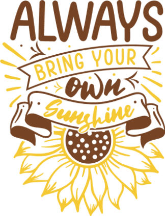 Inspirational Quotes, Always bring your own sunshine, sunflower outline - free svg file for members