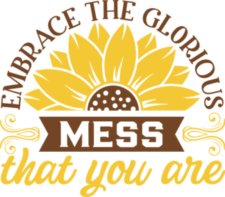 Embrace the glorious mess that you are, sarcastic quotes - free svg file for members