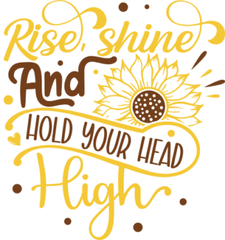 Rise, shine and hold your head high, inspirational quotes - free svg file for members