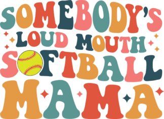 Somebodys loud mouth, softball mama, funny softball quotes - free svg file for members