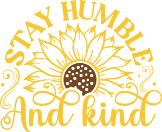 Stay humble and kind, sunflower quotes, inspirational quotes - free svg file for members