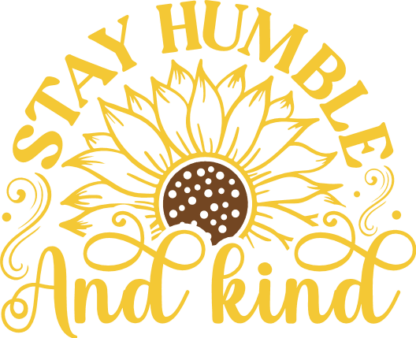 Stay humble and kind, sunflower quotes, inspirational quotes - free svg file for members