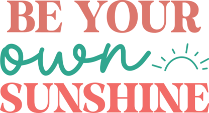 Be your own sunshine, self love quotes tshirt design free svg file