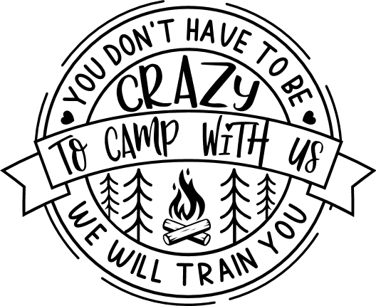 You dont have to be crazy to camp with us, funny camping quotes - free ...