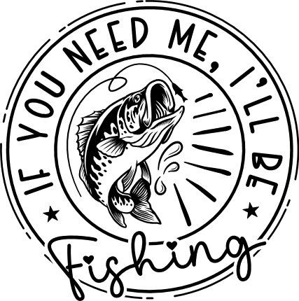 If you need me, ill be fishing, funny fishing quotes - free svg file for  members - SVG Heart