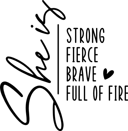 She Is Strong, Fierce, Brave, Full Of Fire, Strong Women Quotes - free svg  file for members - SVG Heart