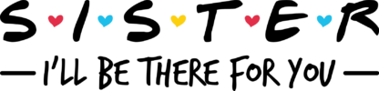 Sister, I'll Be There For You, Best Sister Shirt Design - free svg file for members