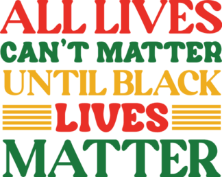 All lives cant matter, until black lives matter, Juneteenth t shirt design free svg file