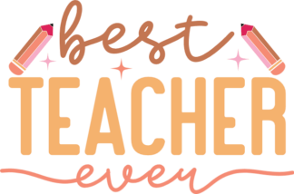 Best teacher ever, pencils, last day of school, teacher gift, t shirt design - free svg file for members