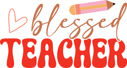 Blessed teacher, pencil, last day of school, teacher gift, t shirt design - free svg file for members