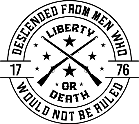 Descended from men who would not be ruled, liberty or death, 1776 ...