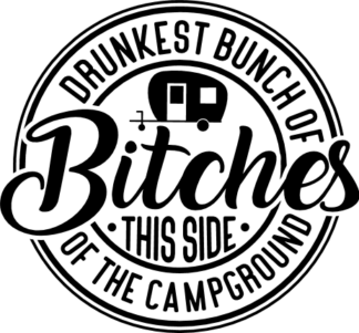 Drunkest bunch of bitches, this side of the campground, girly tshirt design - free svg file for members