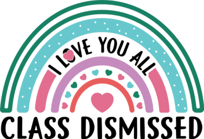 I Love you all, rainbow design, Class dismissed, teacher shirt design - free svg file for members